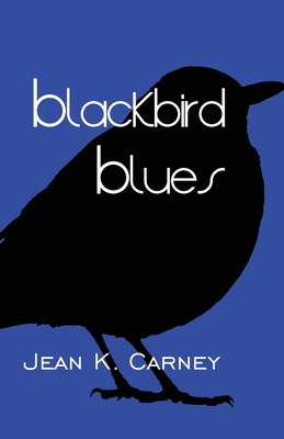 Blackbird Blues - Jean K. Carney