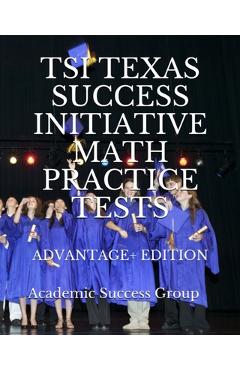 Coperta cărții 'TSI Texas Success Initiative Math Practice Tests Advantage+ Edition: 335 TSI Math Practice Problems and Solutions -'