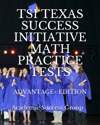 Coperta cărții 'TSI Texas Success Initiative Math Practice Tests Advantage+ Edition: 335 TSI Math Practice Problems and Solutions -'