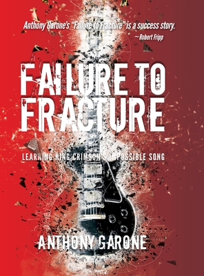 Failure to Fracture: Learning King Crimson's Impossible Song - Anthony Garone