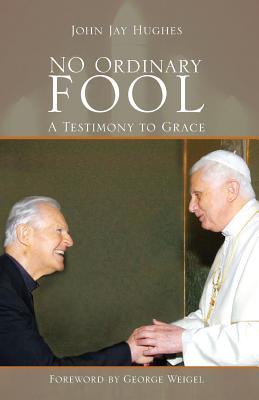 No Ordinary Fool: A Testimony to Grace - John Jay Hughes