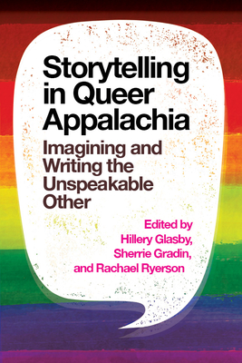 Storytelling in Queer Appalachia: Imagining and Writing the Unspeakable Other - Hillery Glasby