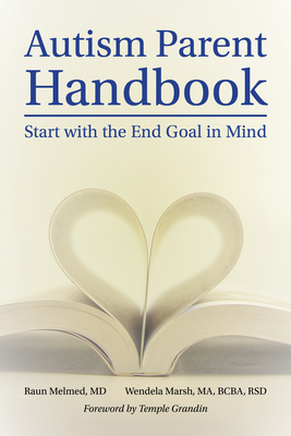 Autism Parent Handbook: Beginning with the End Goal in Mind - Raun Melmed