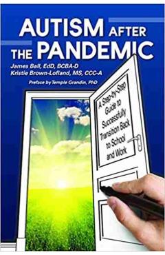 Poza produsului Autism After the Pandemic: A Step by Step Guide to Successfully Transition Back to School and Work - James Ball