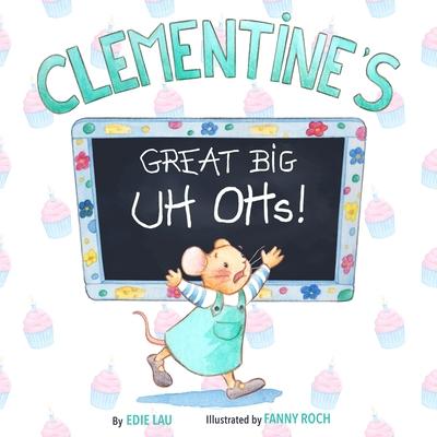 Clementine's Great Big Uh Ohs: Preparing for the Unexpected - Edie Lau