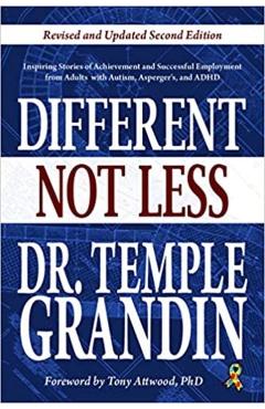 Different... Not Less: Inspiring Stories of Achievement and Successful Employment from Adults with Autism, Asperger's, and ADHD (Revised & Up - Temple Grandin