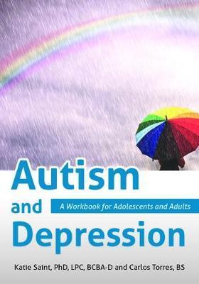 Autism and Depression: A Workbook for Adolescents and Adults - Katie Saint