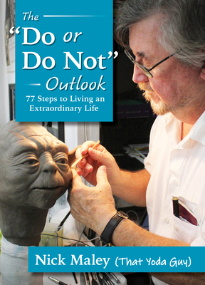 The Do or Do Not Outlook: 77 Steps to Living an Extraordinary Life - Nick Maley