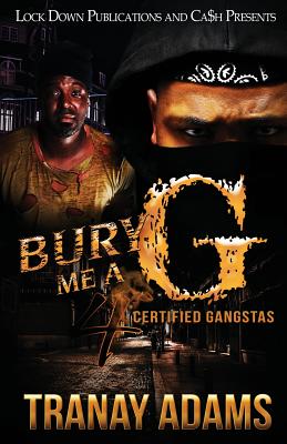 Bury Me A G 4: Certified Gangstas - Tranay Adams