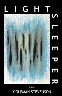 Light Sleeper: Poems - Coleman Stevenson