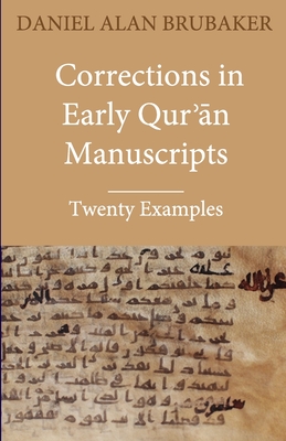Corrections in Early Qurʾān Manuscripts: Twenty Examples - Daniel Alan Brubaker