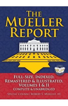 The Mueller Report: Full-Size, Indexed, Remastered & Illustrated, Volumes I & II, Complete & Unabridged: Includes All-New Index of Over 10 - Robert S. Mueller