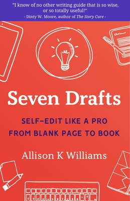 Seven Drafts: Self-Edit Like a Pro from Blank Page to Book - Allison K. Williams