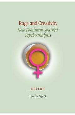 Coperta cărții 'Rage and Creativity: How Feminism Sparked Psychoanalysis - Lucille Spira'