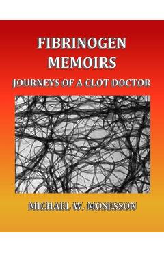 Coperta cărții 'Fibrinogen Memoirs: Journeys of a Clot Doctor -'