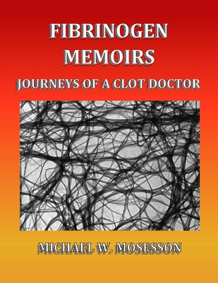 Fibrinogen Memoirs: Journeys of a Clot Doctor - 