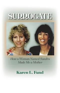 Coperta cărții 'Surrogate: How a Woman Named Sandra Made Me a Mother - Karen L. Fund'