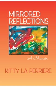 Coperta cărții 'Mirrored Reflections: A Memoir - Kitty La Perriere'