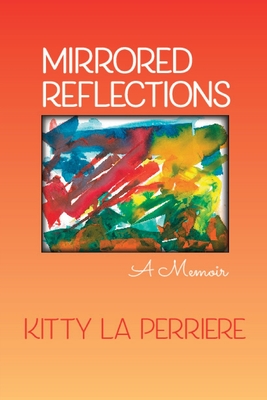 Coperta cărții 'Mirrored Reflections: A Memoir - Kitty La Perriere'