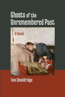 Ghosts of the Unremembered Past - Tom Wooldridge