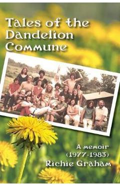 Coperta cărții 'Tales of the Dandelion Commune - Richard Graham'