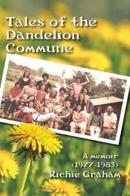 Coperta cărții 'Tales of the Dandelion Commune - Richard Graham'