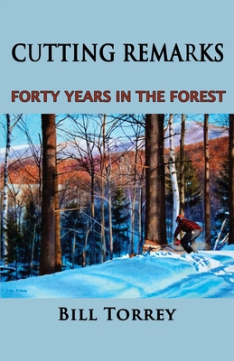 Cutting Remarks: Forty Years in the Forest - Bill Torrey