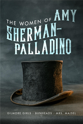 Women of Amy Sherman-Palladino: Gilmore Girls, Bunheads and Mrs. Maisel - Scott Ryan