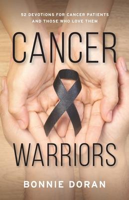 Cancer Warriors: 52 Devotions for Cancer Patients and Those Who Love Them - Bonnie Doran