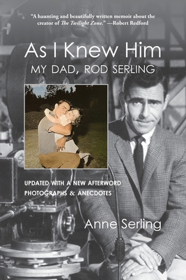 As I Knew Him: My Dad, Rod Serling - Anne Serling