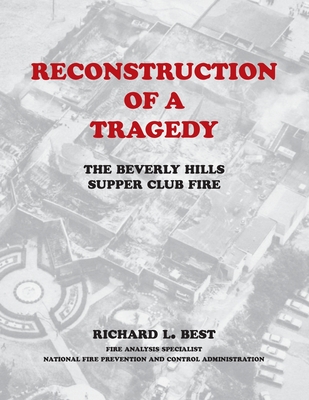 Reconstruction of a Tragedy: The Beverly Hills Supper Club Fire - Richard L. Best