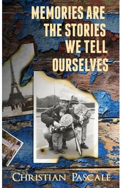 Coperta cărții 'Memories Are The Stories We Tell Ourselves - Christian Pascale'