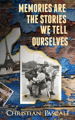Memories Are The Stories We Tell Ourselves - Christian Pascale