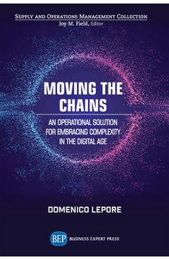 Coperta cărții 'Moving the Chains: An Operational Solution for Embracing Complexity in the Digital Age - Domenico Lepore'