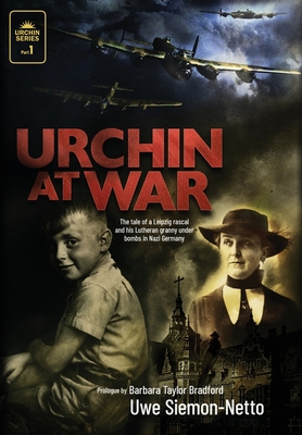 Urchin at War: The Tale of a Leipzig Rascal and his Lutheran Granny under Bombs in Nazi Germany - Uwe Siemon-netto