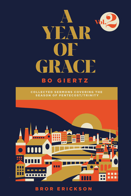 A Year of Grace, Volume 2: Collected Sermons Covering the Season of Pentecost/Trinity - Bo Giertz