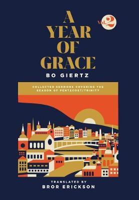 A Year of Grace, Volume 2: Collected Sermons Covering the Season of Pentecost/Trinity - Bo Giertz