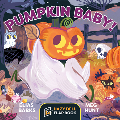 Pumpkin Baby!: A Hazy Dell Flap Book - Elias Barks
