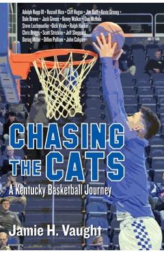 Poza produsului Chasing the Cats: A Kentucky Basketball Journey - Jamie H. Vaught