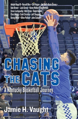 Chasing the Cats: A Kentucky Basketball Journey - Jamie H. Vaught