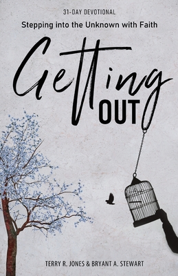 Getting Out: Stepping into the Unknown with Faith - Terry R. Jones