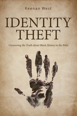 Identity Theft: Discovering the truth about Black History in the Bible - Keenan West