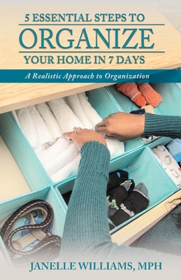 5 Essential Steps to Organize Your Home in 7 Days - Janelle Williams