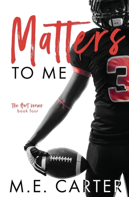 Matters to Me: A College Football Romance - M. E. Carter