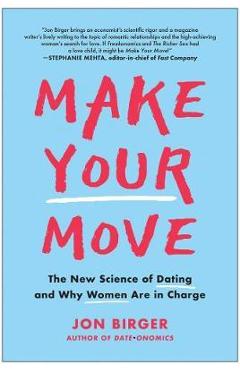 Coperta cărții 'Make Your Move: The New Science of Dating and Why Women Are in Charge - Jon Birger'