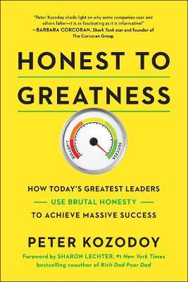 Honest to Greatness: How Today's Greatest Leaders Use Brutal Honesty to Achieve Massive Success - Peter Kozodoy