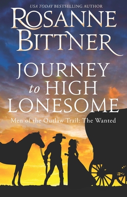Journey to the High Lonesome: Men of the Outlaw Trail: The Wanted - Rosanne Bittner