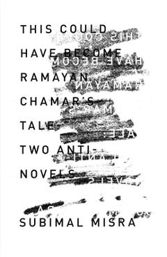 Coperta cărții 'This Could Have Become Ramayan Chamar's Tale: Two Anti-Novels - Subimal Misra'