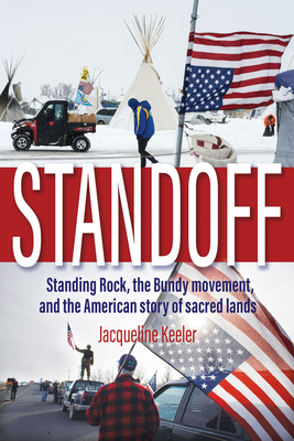 Standoff: Standing Rock, the Bundy Movement, and the American Story of Sacred Lands - Jacqueline Keeler