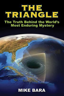 Coperta cărții 'The Triangle: The Truth Behind the World's Most Enduring Mystery - Mike Bara'